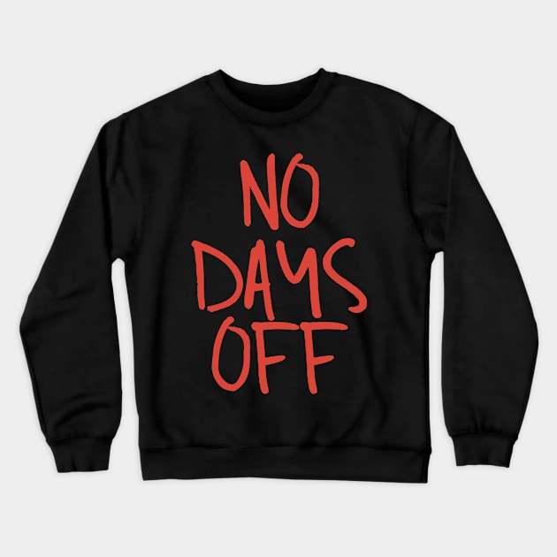 No days off Crewneck Sweatshirt by RTBrand